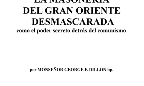 La Masonería del Gran Oriente Desmascarada por Monseñor George F. Dillon