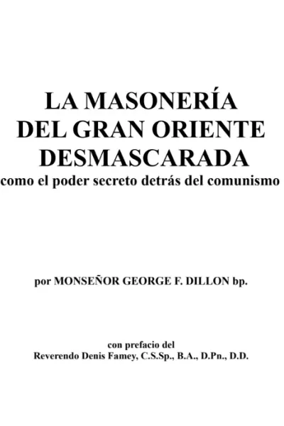 La Masonería del Gran Oriente Desmascarada por Monseñor George F. Dillon